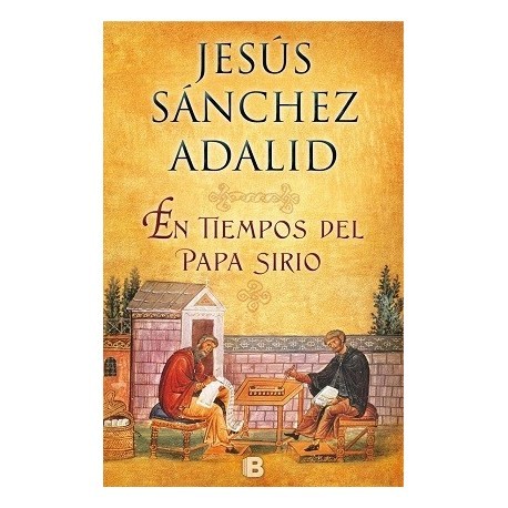 Jesús Sánchez Adalid: En tiempos del Papa Sirio (2016, Ediciones B)