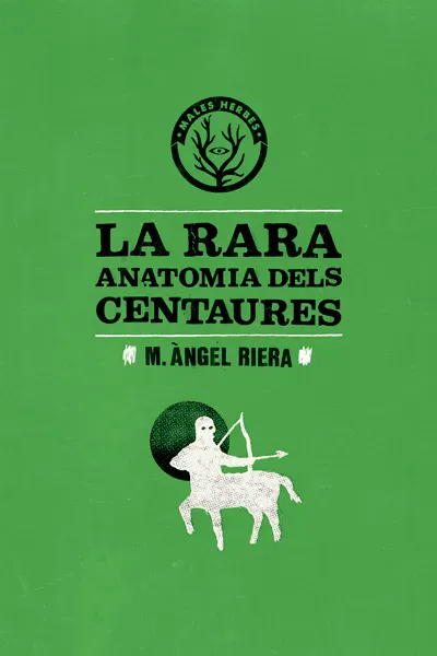 Miquel Àngel Riera: La Rara anatomia dels centaures (català language, 2012, Editorial Males Herbes)