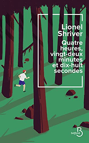 Catherine Gibert, Lionel Shriver: Quatre heures, vingt-deux minutes et dix-huit secondes (EBook, français language, 2021, Belfond)